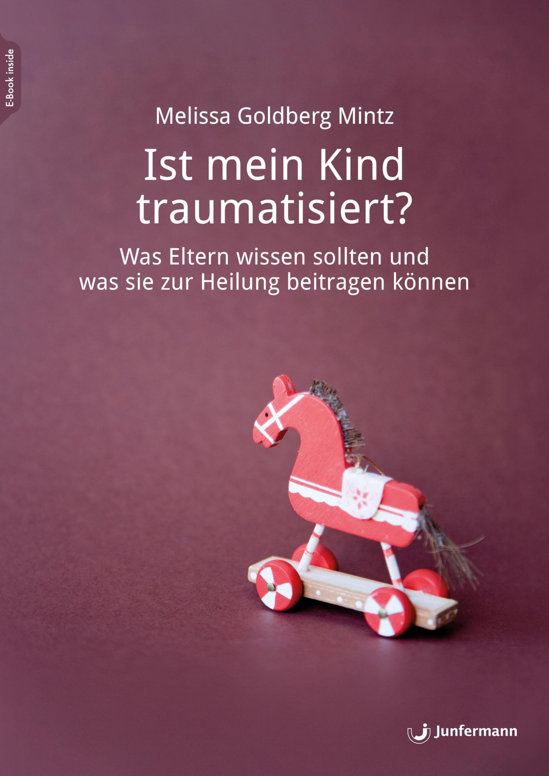 Ist mein Kind traumatisiert?: Was Eltern wissen sollten und was sie zur Heilung beitragen können