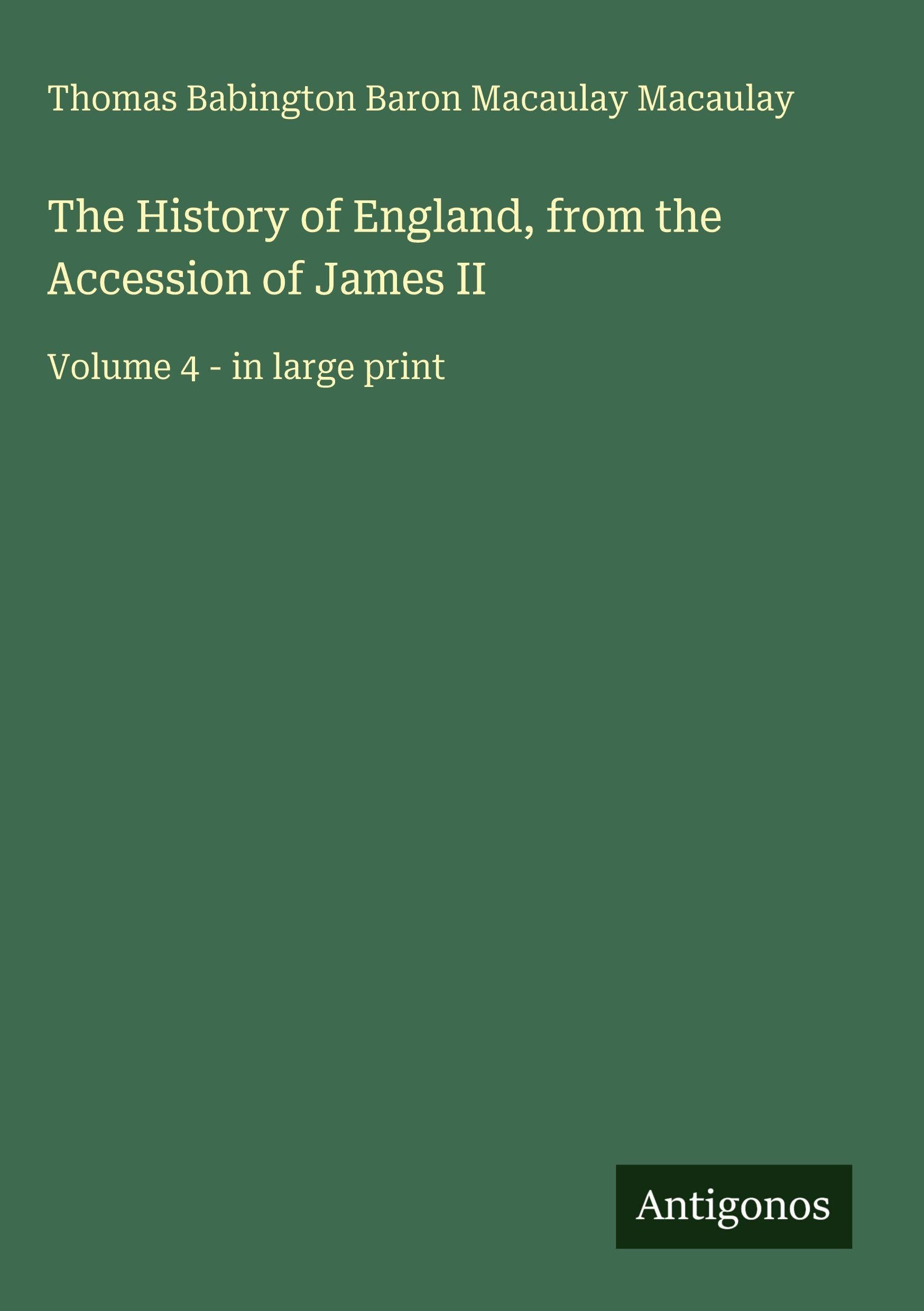 The History of England, from the Accession of James II: Volume 4 - in large print