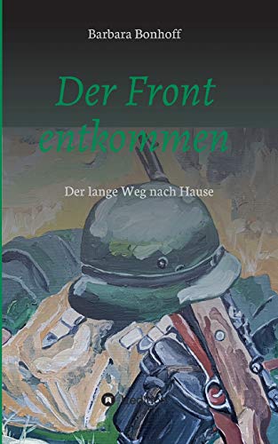 Der Front entkommen: Der lange Weg nach Hause