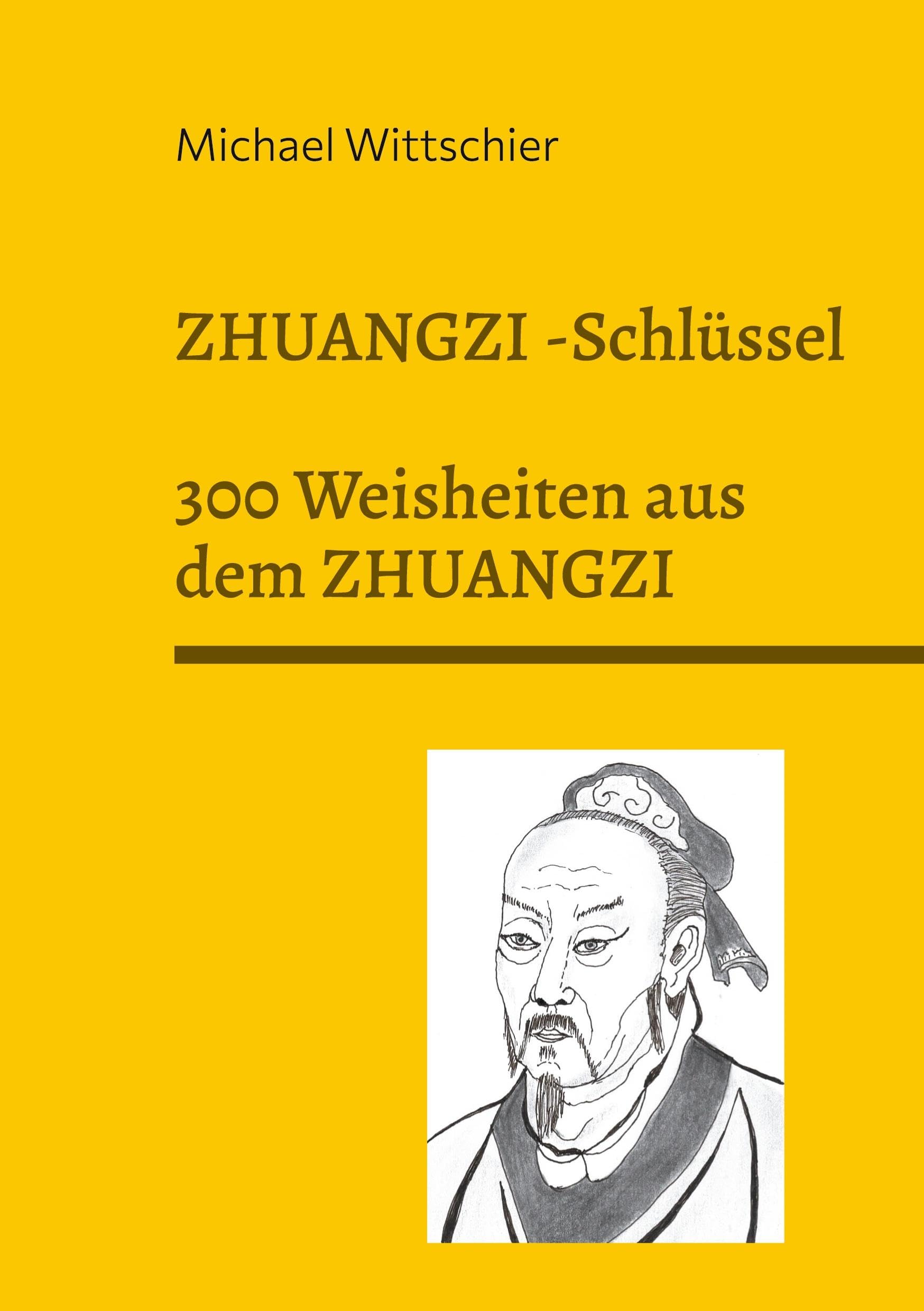 Zhuangzi-Schlüssel: 300 Weisheiten aus dem ZHUANGZI