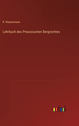 Lehrbuch des Preussischen Bergrechtes