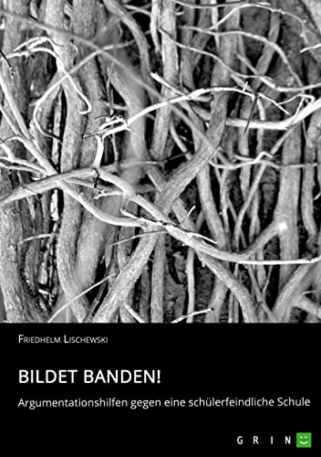 Bildet Banden! Argumentationshilfen gegen eine schülerfeindliche Schule