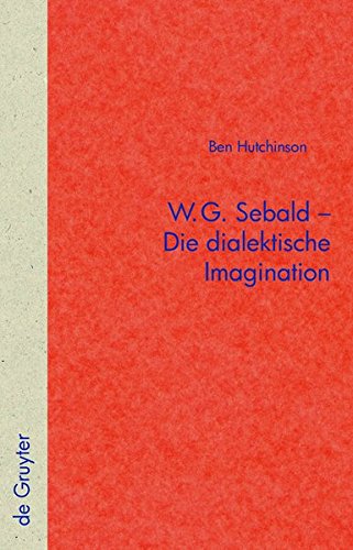 W.G. Sebald - Die dialektische Imagination (Quellen und Forschungen zur Literatur- und Kulturgeschichte)