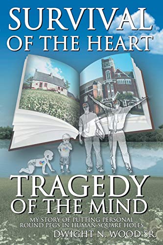 Survival of the Heart Tragedy of the Mind: My Story of Putting Personal Round Pegs in Human Square Holes