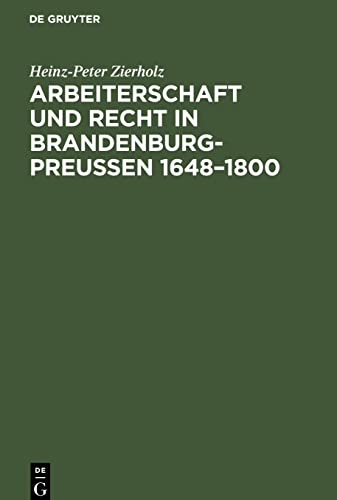 Arbeiterschaft und Recht in Brandenburg-Preußen 1648-1800