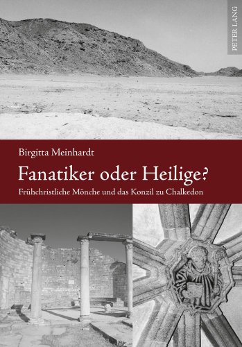 Fanatiker oder Heilige?: Frühchristliche Mönche und das Konzil zu Chalkedon (Europäische Hochschulschriften / European University Studies / Publications Universitaires Européennes)