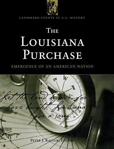 The Louisiana Purchase: Emergence of an American Nation (LANDMARK EVENTS IN US HISTORY)