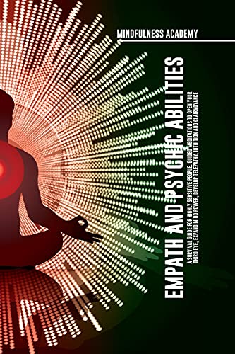Empath and Psychic Abilities A Survival Guide for Highly Sensitive People. Guided Meditations to Open Your Third Eye, Expand Mind Power, Develop Telepathy, Intuition and Clairvoyance