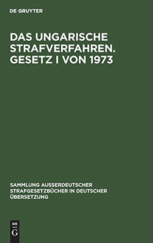 Das ungarische Strafverfahren. Gesetz I von 1973 (Sammlung außerdeutscher Strafgesetzbücher in deutscher Übersetzung, 103, Band 103)