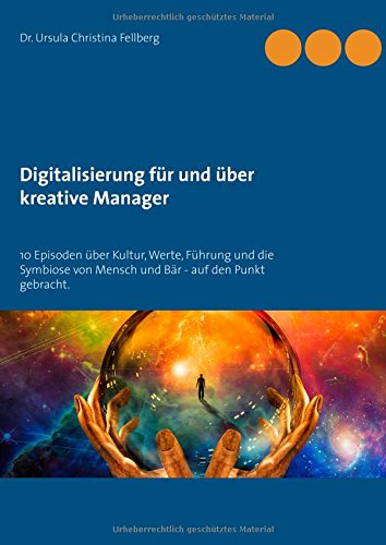Digitalisierung für und über kreative Manager: 10 Episoden über Kultur, Werte, Führung und die Symbiose von Mensch und Bär - auf den Punkt gebracht.