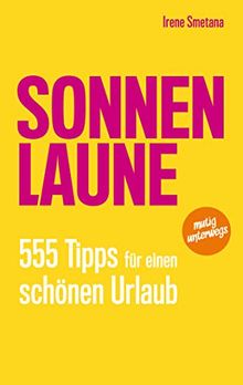 SONNENLAUNE: 555 Tipps für einen schönen Urlaub