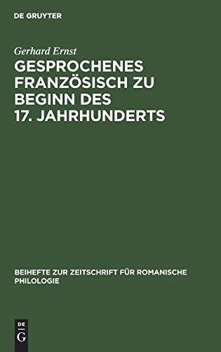 Gesprochenes Französisch zu Beginn des 17. Jahrhunderts: Direkte Rede in Jean Héroards «Histoire particuliére de Louis XIII» (1605–1610) (Beihefte zur ... für romanische Philologie, 204, Band 204)
