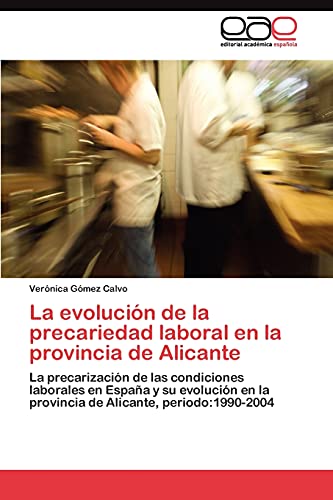 La evolución de la precariedad laboral en la provincia de Alicante: La precarización de las condiciones laborales en España y su evolución en la provincia de Alicante, periodo:1990-2004