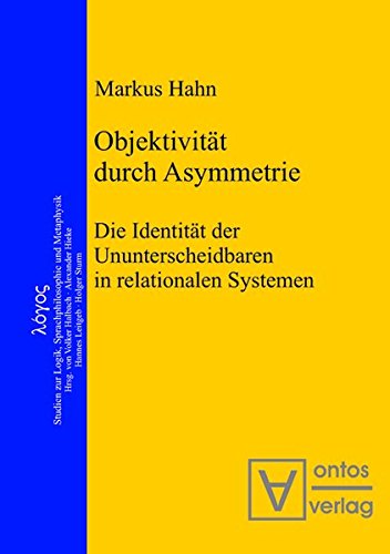 Objektivität durch Asymmetrie: Die Identität der Ununterscheidbaren in relationalen Systemen (Logos, Band 15)