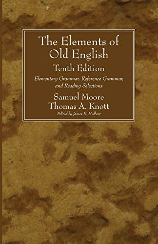 The Elements of Old English, Tenth Edition: Elementary Grammar, Reference Grammar, and Reading Selections