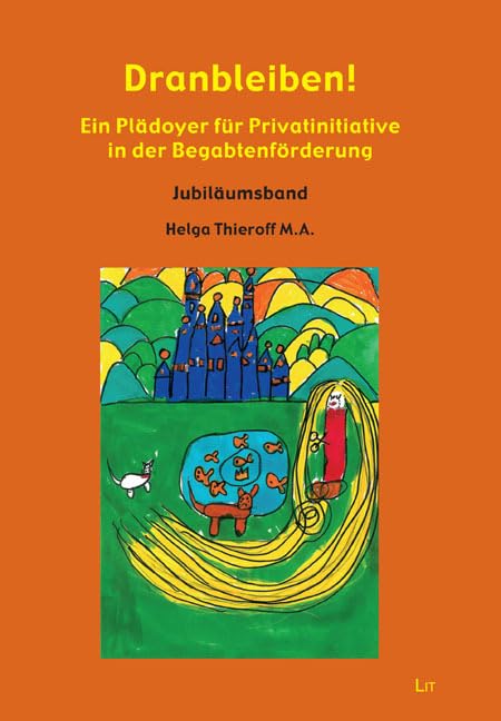 Dranbleiben!: Ein Plädoyer für Privatinitiative in der Begabtenförderung. Jubiläumsband