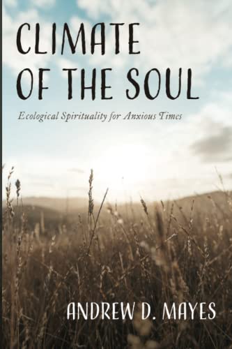Climate of the Soul: Ecological Spirituality for Anxious Times