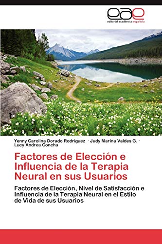 Factores de Elección e Influencia de la Terapia Neural en sus Usuarios: Factores de Elección, Nivel de Satisfacción e Influencia de la Terapia Neural en el Estilo de Vida de sus Usuarios
