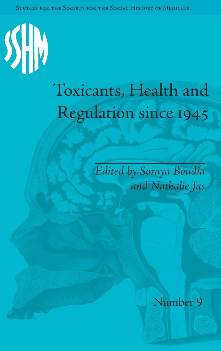 Toxicants, Health and Regulation since 1945 (Studies for the Society for the Social History of Medicine, Band 9)