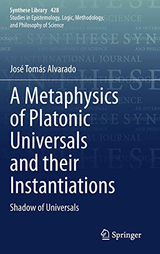 A Metaphysics of Platonic Universals and their Instantiations: Shadow of Universals (Synthese Library, 428, Band 428)