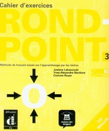 Rond-point 3 (B2, cadre européen commun de référence), cahier d'exercices : méthode de français basée sur l'apprentissage par les tâches