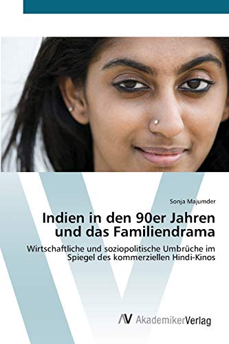 Indien in den 90er Jahren und das Familiendrama: Wirtschaftliche und soziopolitische Umbrüche im Spiegel des kommerziellen Hindi-Kinos