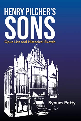 Henry Pilcher's Sons: Opus List and Historical Sketch