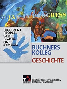 Buchners Kolleg Geschichte – Ausgabe Schleswig-Holstein / Unterrichtswerk für die gymnasiale Oberstufe: Buchners Kolleg Geschichte – Ausgabe ... Unterrichtswerk für die gymnasiale Oberstufe