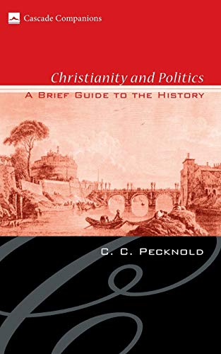 Christianity and Politics: A Brief Guide to the History (Cascade Companions, Band 12)