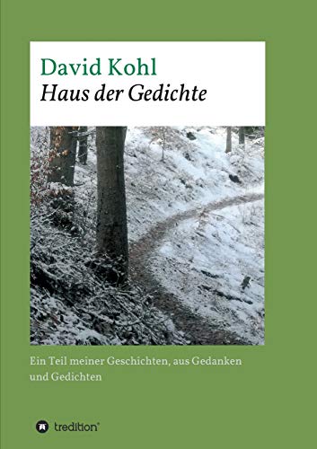 Haus der Gedichte: Ein Teil meiner Geschichten, aus Gedanken und Gedichten