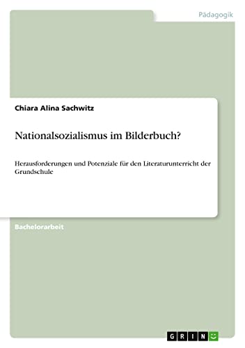 Nationalsozialismus im Bilderbuch?: Herausforderungen und Potenziale für den Literaturunterricht der Grundschule
