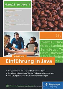 Einführung in Java: Ideal für Studium, Ausbildung und Beruf. Sprachgrundlagen inkl. objektorientierte Programmierung und mehr. Aktuell zu Java 9