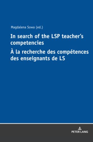 In Search of the LSP Teacher’s Competencies À la recherche des compétences des enseignants de LS: A la recherche des compétences des enseignants de langues sur objectifs spécifiques
