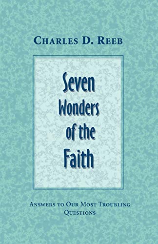 SEVEN WONDERS OF THE FAITH: Answers to Our Most Troubling Questions
