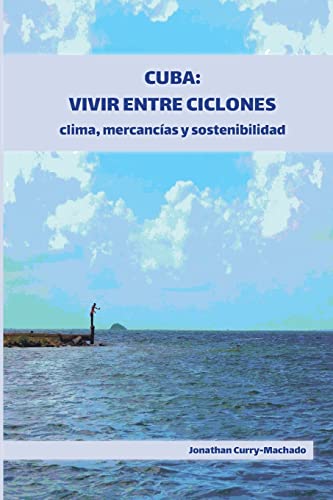 Cuba: Vivir entre ciclones: Clima, mercancías y sostenibilidad