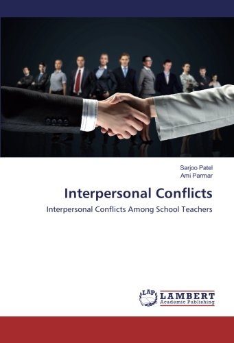 Interpersonal Conflicts: Interpersonal Conflicts Among School Teachers