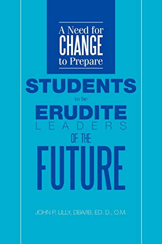 A Need for Change to Prepare Students to be Erudite Leaders of the Future