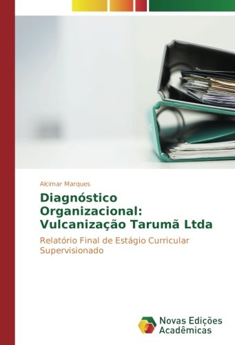 Diagnóstico Organizacional: Vulcanização Tarumã Ltda: Relatório Final de Estágio Curricular Supervisionado