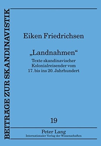«Landnahmen»: Texte skandinavischer Kolonialreisender vom 17. bis ins 20. Jahrhundert (Beiträge zur Skandinavistik)