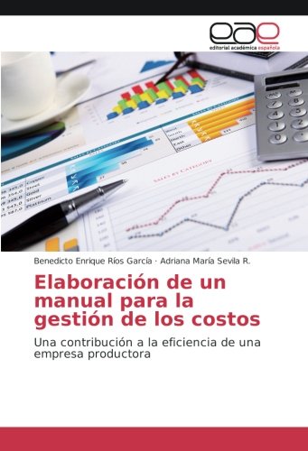 Elaboración de un manual para la gestión de los costos: Una contribución a la eficiencia de una empresa productora