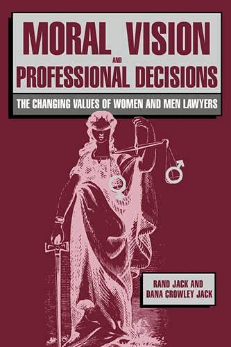 Moral Vision and Professional Decisions: The Changing Values of Women and Men Lawyers