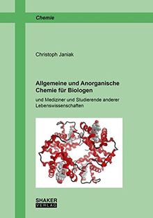 Allgemeine und Anorganische Chemie für Biologen: und Mediziner und Studierende anderer Lebenswissenschaften (Berichte aus der Chemie)