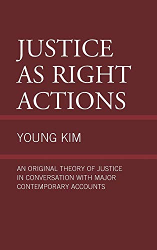 Justice as Right Actions: An Original Theory of Justice in Conversation with Major Contemporary Accounts
