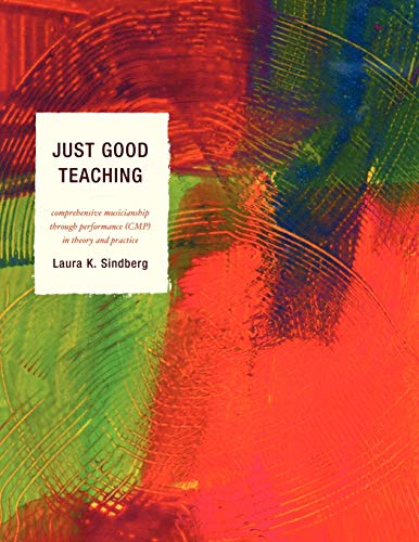 Just Good Teaching: Comprehensive Musicianship through Performance in Theory and Practice: Comprehensive Musicianship through Performance in Theory and Practice