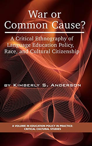 War or Common Cause? a Critical Ethnography of Language Education Policy, Race, and Cultural Citizenship (Hc) (Education Policy in Practice: Critical Cultural Studies)