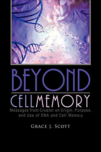 Beyond Cell Memory: Messages From Creator on Origin, Purpose, and Use of DNA and Cell Memory