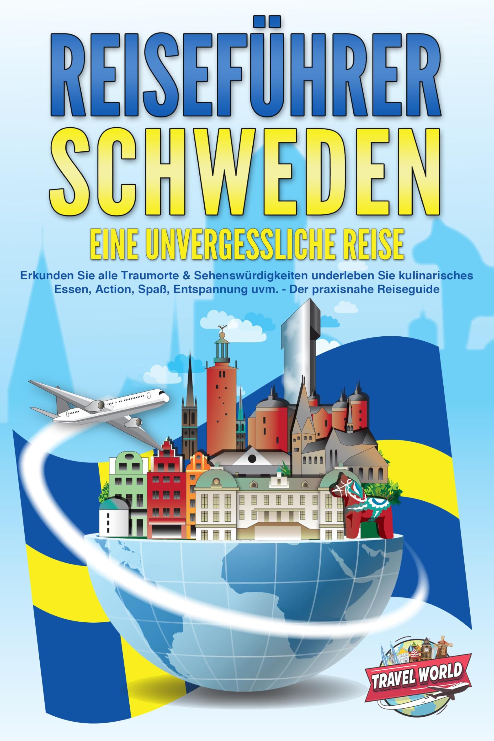 World, Travel: REISEFÜHRER Schweden - Eine unvergessliche Reise: Erkunden Sie alle Traumorte und Sehenswürdigkeiten und erleben Sie Kulinarisches, Action, Spaß, Entspannung uvm. - Der praxisnahe Reiseguide