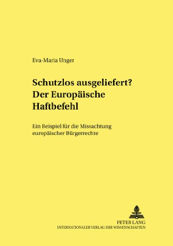 Schutzlos ausgeliefert? Der Europäische Haftbefehl: Ein Beispiel für die Missachtung europäischer Bürgerrechte (Frankfurter kriminalwissenschaftliche Studien)