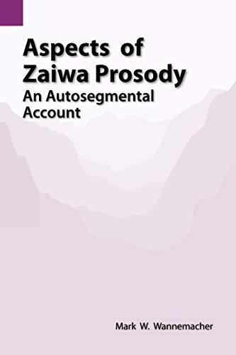 Aspects of Zaiwa Prosody: An Autosegmental Account (SUMMER INSTITUTE OF LINGUISTICS AND THE UNIVERSITY OF TEXAS AT ARLINGTON PUBLICATIONS IN LINGUISTICS, Band 129)