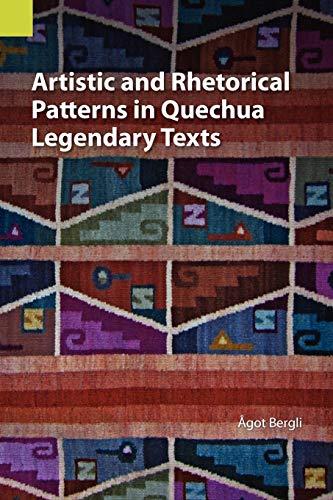 Artistic and Rhetorical Patterns in Quechua Legendary Texts (Sil International Publications in Translation and Textlinguistics, Band 3)